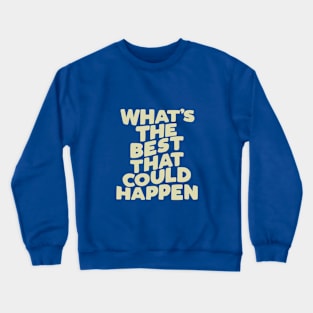 What's The Best That Could Happen in blue peach Crewneck Sweatshirt